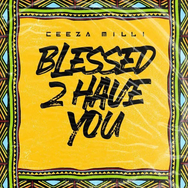 Ceeza-Milli-Blessed-2-Have-You
