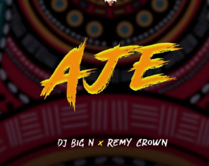 DJ-Big-N-–-Aje-ft-Remy-Crown