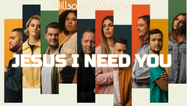 Hillsong-Worship-Jesus-I-Need-You-640x363-1