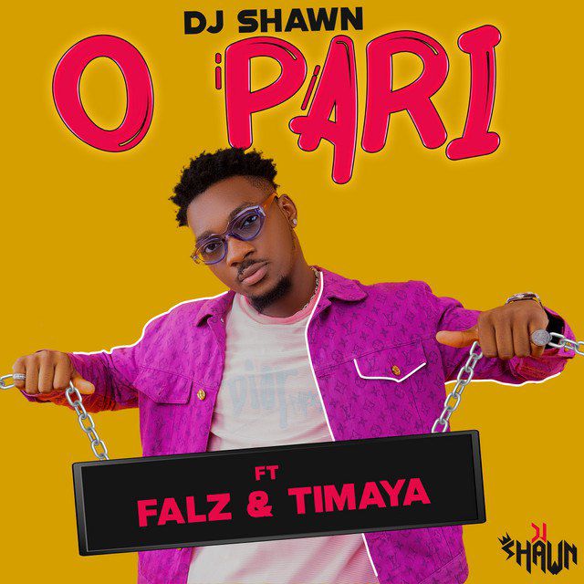 Dj-Shawn-–-O-Pari-ft.-Falz-Timaya