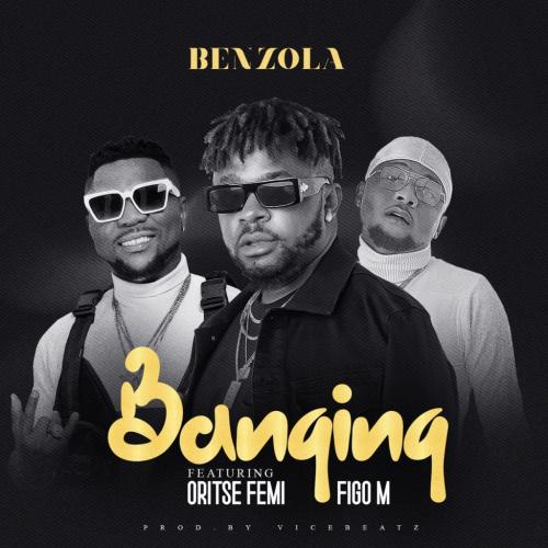 Benzola_-_Banging_Ft_Oritse_Femi_Figo_M