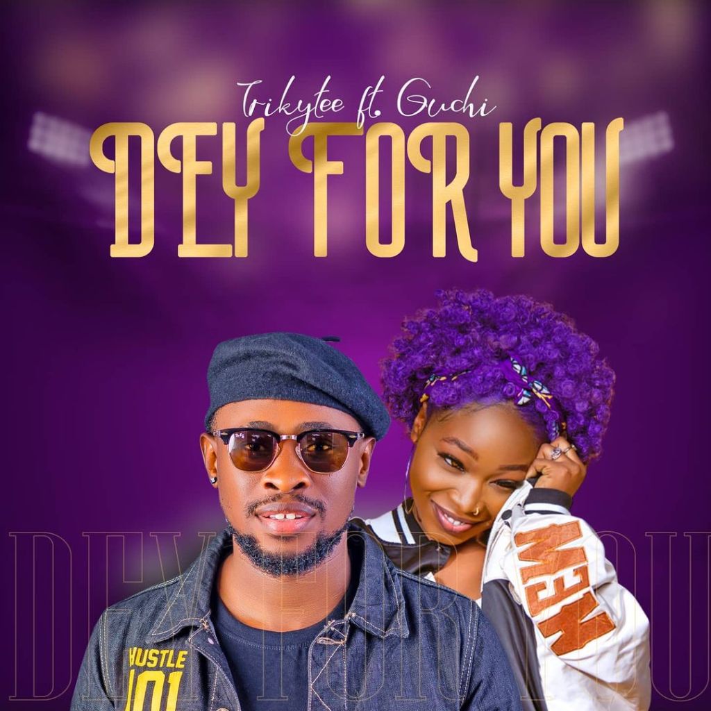 Trikytee-–-Dey-For-You-ft.-Guchi