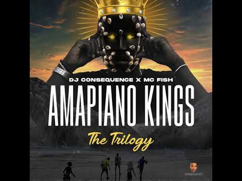DJ-Consequence-X-Mc-Fish-Amapiano-Kings-The-Trilogy-1.jpg