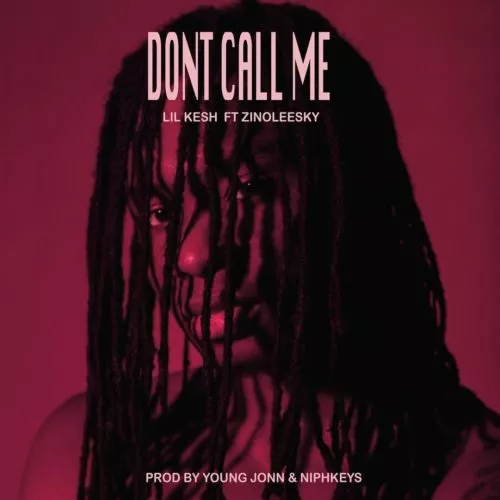 Lil-Kesh-Don-t-Call-Me-ft-Zinoleesky-1.jpg