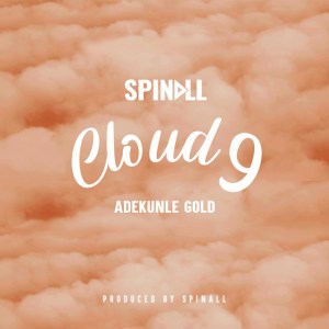 DJ-Spinall-Cloud-9-ft-Adekunle-Gold-1.jpg