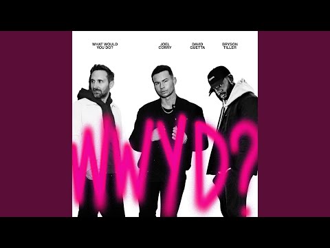Joel-Corry-ft-David-Guetta-Bryson-Tiller-What-Would-You-Do-1.jpg