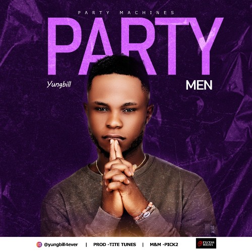 YungBill – Party Men_thinknews.com.ng(1)