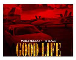 MarleyKiddo-Good-Life-Ft-T-I-Blaze-1.jpg
