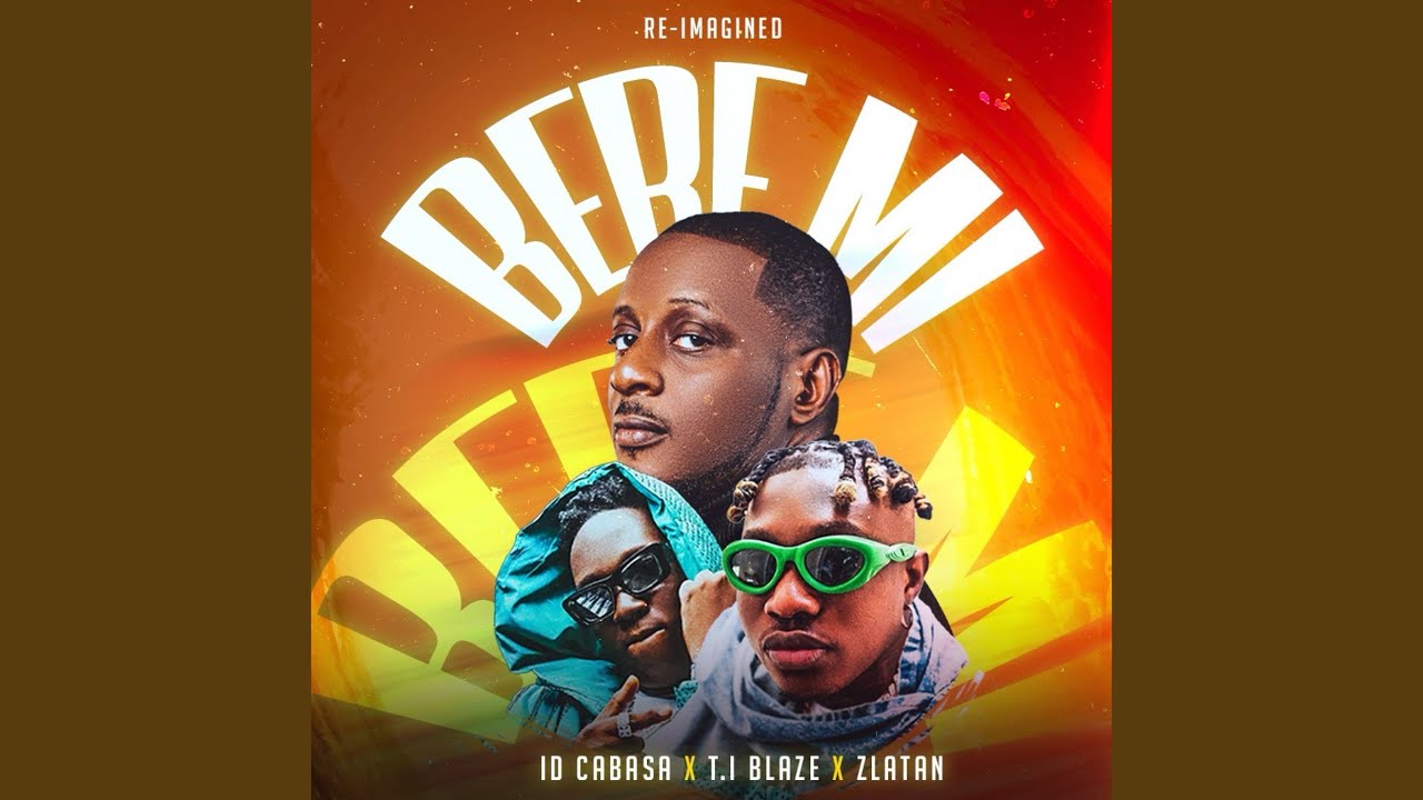 ID-Cabasa-Bere-Mi-Reimagined-Ft-Zlatan-T-I-Blaze-1.jpg