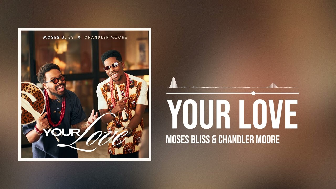 Moses-Bliss-Your-Love-Ft-Chandler-Moore-1.jpg